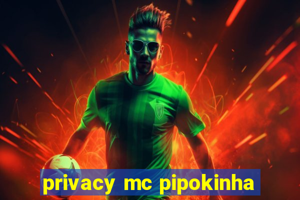 privacy mc pipokinha